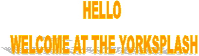 HELLO 
WELCOME AT THE YORKSPLASH