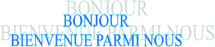 BONJOUR
BIENVENUE PARMI NOUS