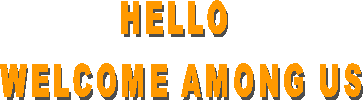 HELLO 
WELCOME AMONG US