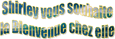 Shirley vous souhaite
la Bienvenue chez elle
