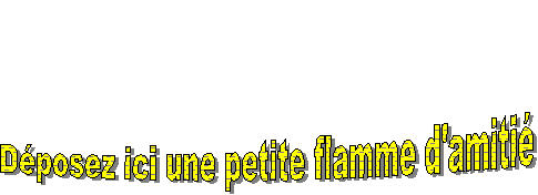 D�posez ici une petite flamme d'amiti�