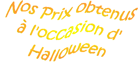 Nos Prix obtenus
� l'occasion d'
Halloween
