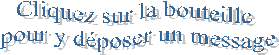 Cliquez sur la bouteille 
pour y d�poser un message